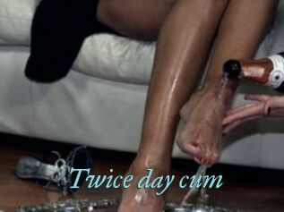 Twice_day_cum