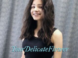 YourDelicateFlower